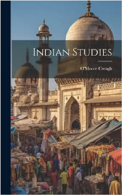 Indian Studies by 1848-1923, Creagh O'Moore