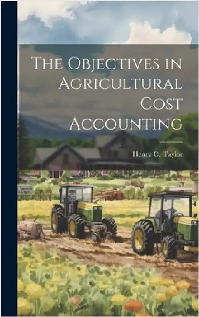 The Objectives in Agricultural Cost Accounting by Taylor, Henry C. (Henry Charles) 187