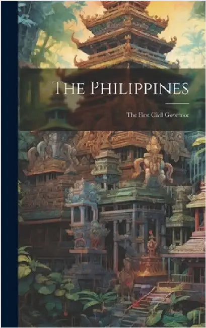 The Philippines: The First Civil Governor by Anonymous