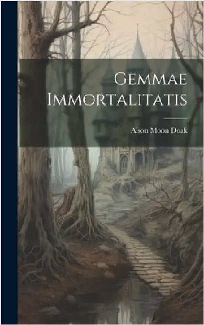 Gemmae Immortalitatis by Doak, Alson Moon 1867- [From Old Cat