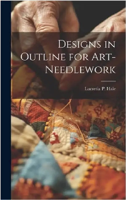 Designs in Outline for Art-needlework by Hale, Lucretia P. (Lucretia Peabody)