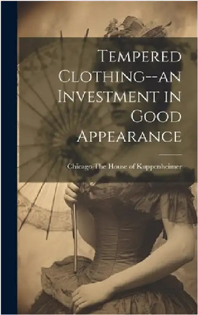 Tempered Clothing--an Investment in Good Appearance by The House of Kuppenheimer, Chicago [.