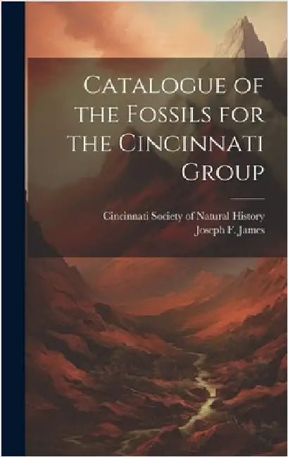 Catalogue of the Fossils for the Cincinnati Group by James, Joseph F. 1857-1897