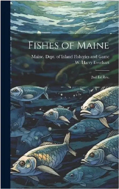 Fishes of Maine: 2nd ed rev. by Maine Dept of Inland Fisheries and