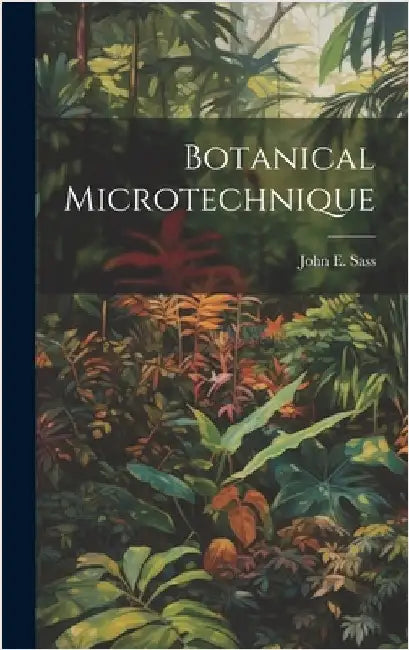 Botanical Microtechnique by Sass, John E. 1897-1971