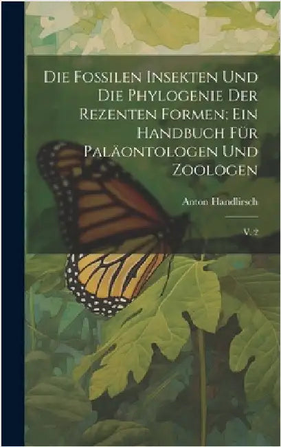 Die fossilen insekten und die phylogenie der rezenten formen; ein handbuch für paläontologen und zoologen: V. 2 by Handlirsch, Anton