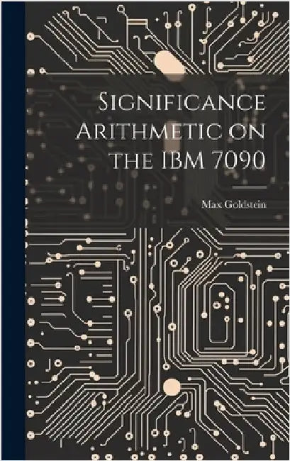 Significance Arithmetic on the IBM 7090 by Goldstein, Max