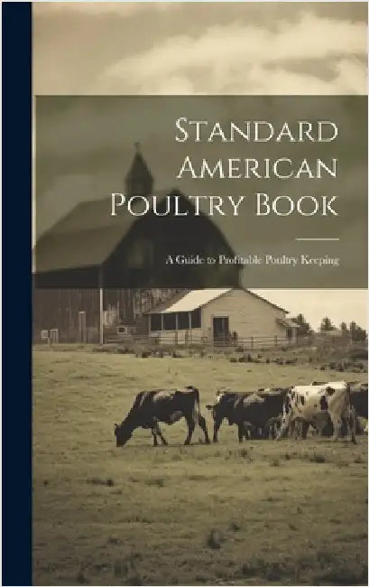 Standard American Poultry Book; a Guide to Profitable Poultry Keeping by Anonymous