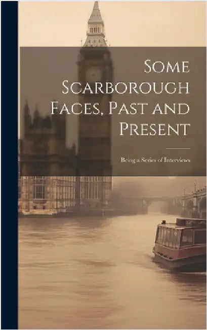 Some Scarborough Faces, Past and Present: Being a Series of Interviews by Anonymous
