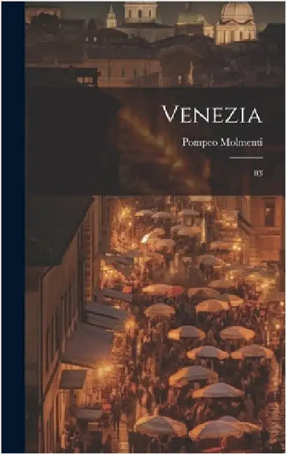 Venezia: 03 by Molmenti, Ernesto P.