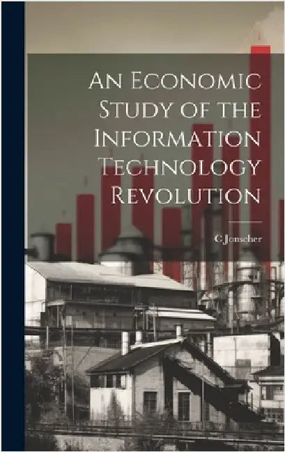 An Economic Study of the Information Technology Revolution by Jonscher, C.