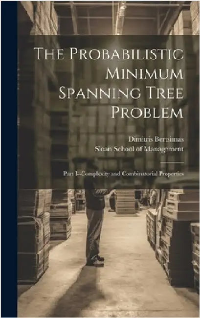 The Probabilistic Minimum Spanning Tree Problem: Part I--complexity and Combinatorial Properties by Bertsimas, Dimitris