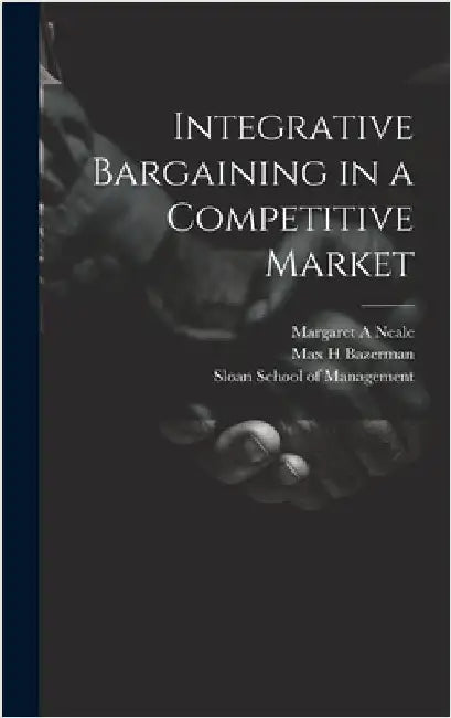 Integrative Bargaining in a Competitive Market by Bazerman, Max H.