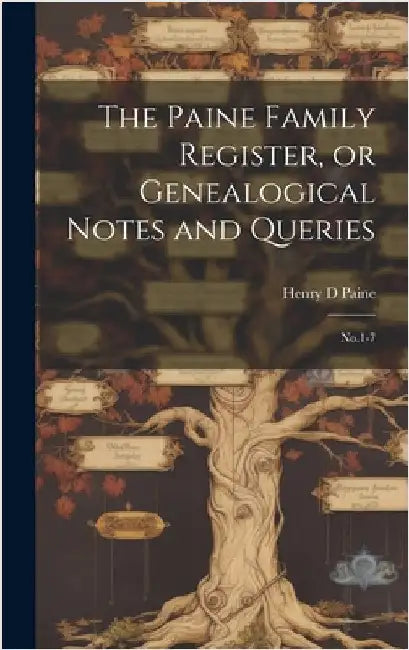 The Paine Family Register, or Genealogical Notes and Queries: No.1-7 by Paine, Henry D.