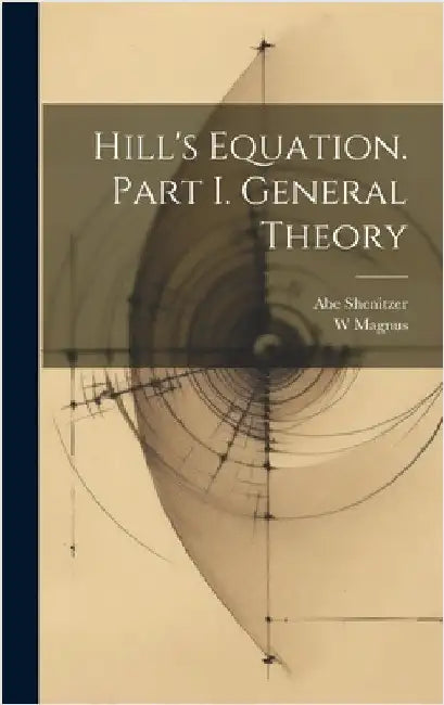 Hill's Equation. Part I. General Theory by Magnus, W.