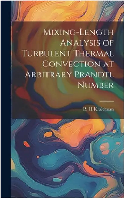 Mixing-length Analysis of Turbulent Thermal Convection at Arbitrary Prandtl Number by Kraichnan, R. H.