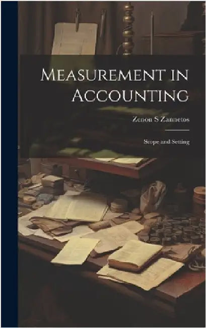 Measurement in Accounting: Scope and Setting by Zannetos, Zenon S.