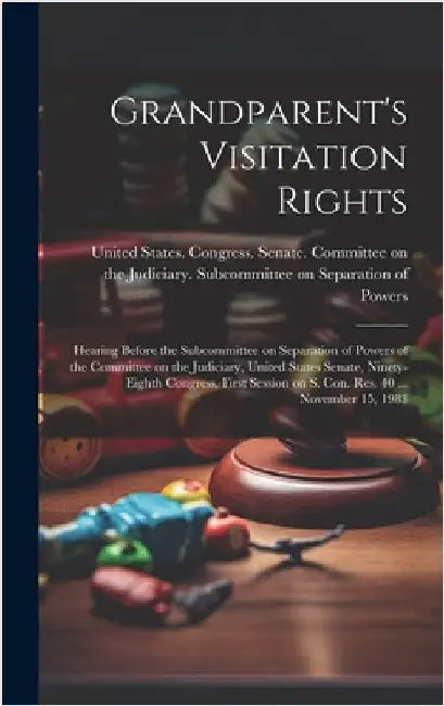 Grandparent's Visitation Rights: Hearing Before the Subcommittee on Separation of Powers of the Committee on the Judiciary, United States Senate, Nine by United States Congress Senate Comm