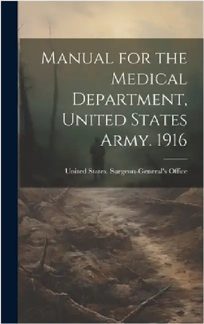 Manual for the Medical Department, United States Army. 1916 by United States Surgeon-General's Office