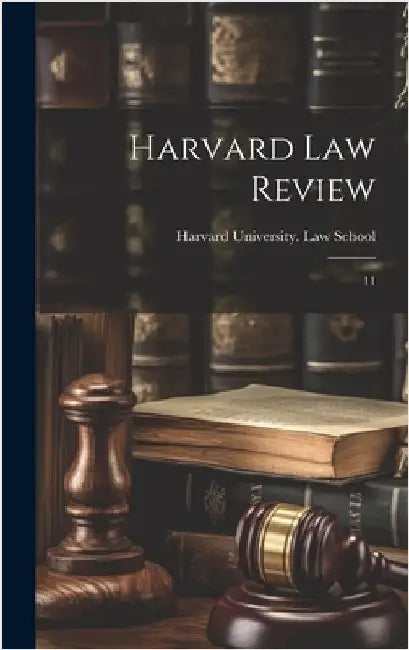 Harvard law Review: 11 by Harvard University Law School