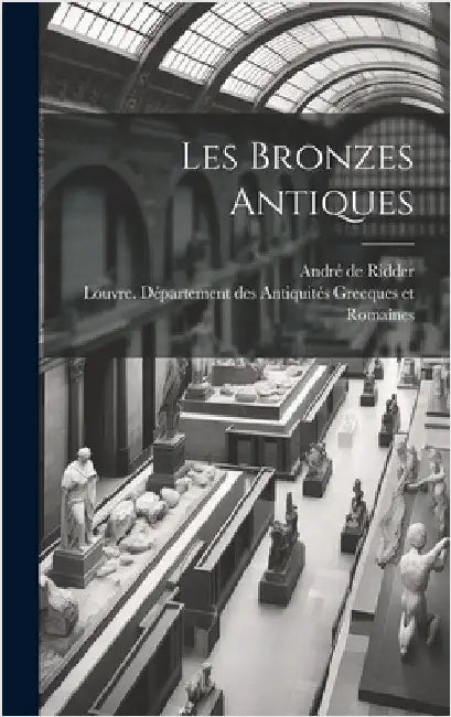 Les bronzes antiques by Louvre Département Des Antiquités Gre