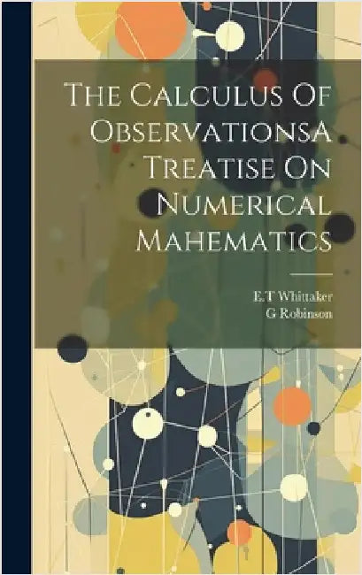 The Calculus Of ObservationsA Treatise On Numerical Mahematics by Whittaker, Et