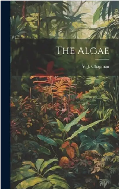 The Algae by Chapman, V. J. 1910-