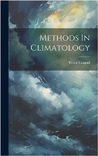 Methods In Climatology by Conrad, Victor