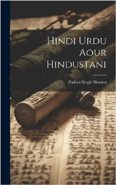Hindi urdu aour hindustani by Sharma, Padam Singh