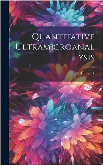 Quantitative Ultramicroanalysis by Kirk, Paul L.