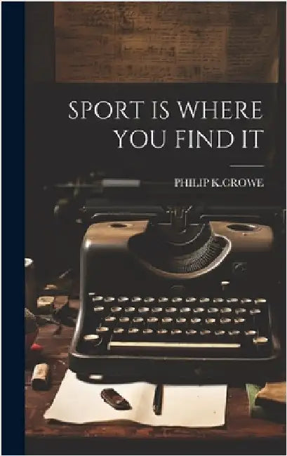 Sport Is Where You Find It by K. Crowe, Philip