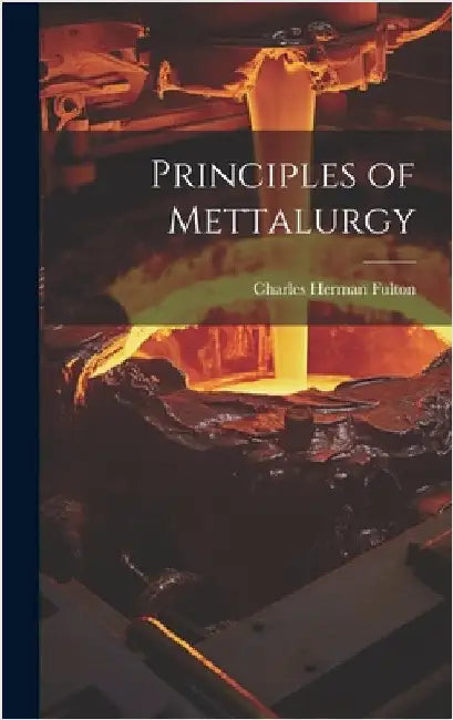 Principles of Mettalurgy by Fulton, Charles Herman