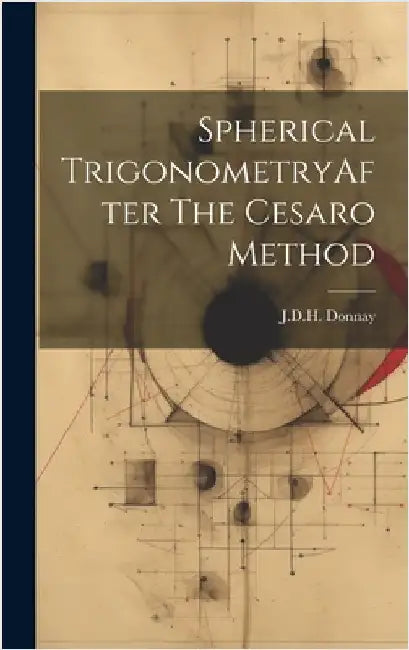 Spherical TrigonometryAfter The Cesaro Method by Donnay, Jdh