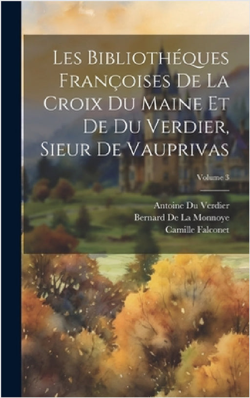 Les Bibliothéques Françoises De La Croix Du Maine Et De Du Verdier, Sieur De Vauprivas; Volume 3 by Konrad Gesner, Bernard De La Monnoye, Antoine Du Verdier
