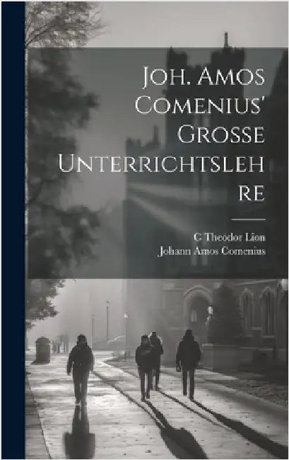 Joh. Amos Comenius' Grosse Unterrichtslehre by Comenius, Johann Amos