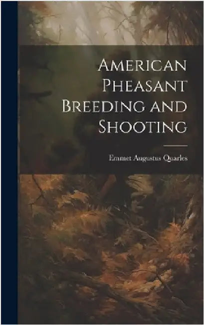 American Pheasant Breeding and Shooting by Quarles, Emmet Augustus