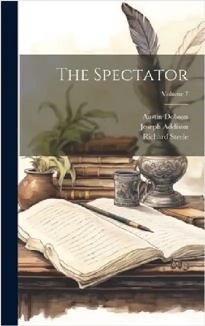 The Spectator; Volume 7 by Dobson, Austin