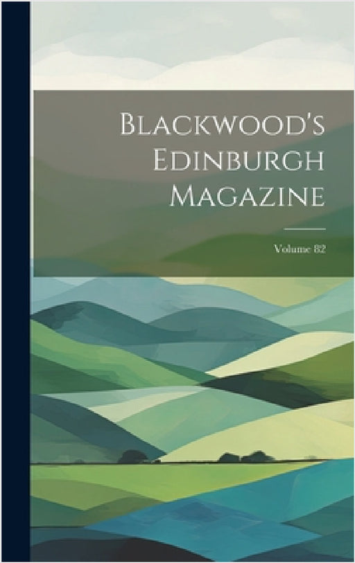 Blackwood's Edinburgh Magazine; Volume 82 by Anonymous