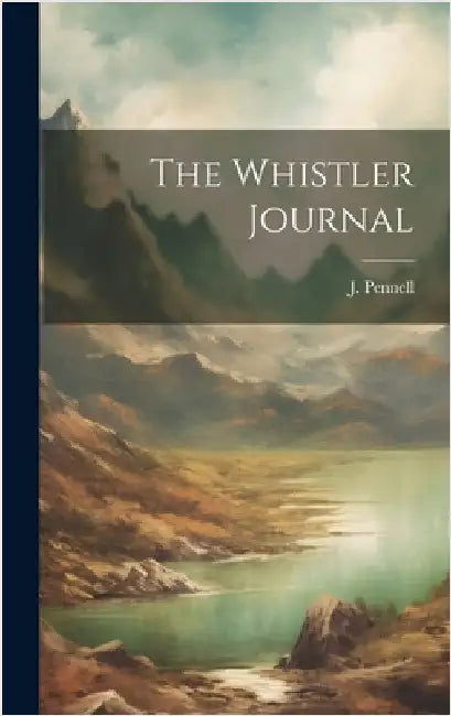 The Whistler Journal by Pennell, J.