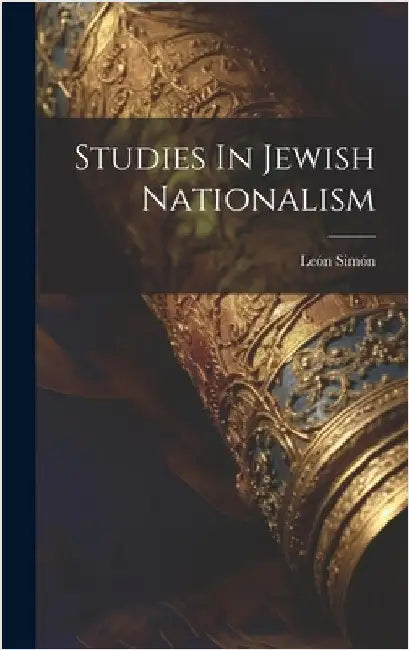 Studies In Jewish Nationalism by Simón, León