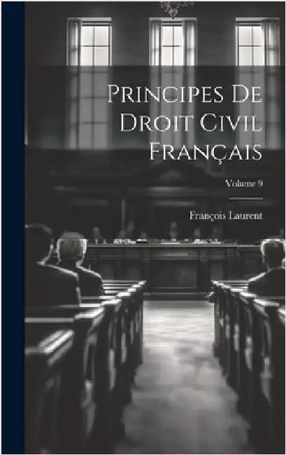Principes De Droit Civil Français; Volume 9 by Laurent, François