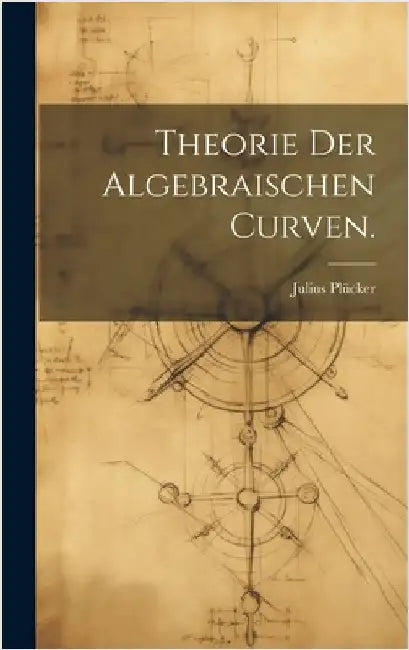 Theorie der algebraischen Curven. by Plücker, Julius