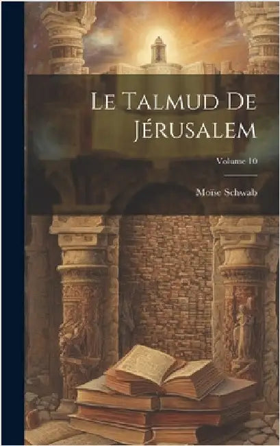 Le Talmud De Jérusalem; Volume 10 by Schwab, Moïse