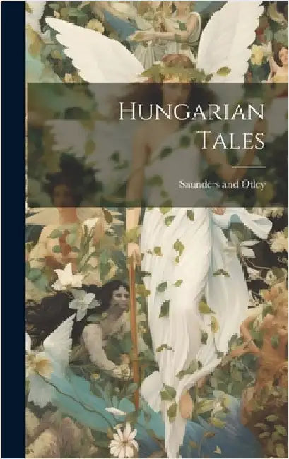 Hungarian Tales by Saunders and Otley