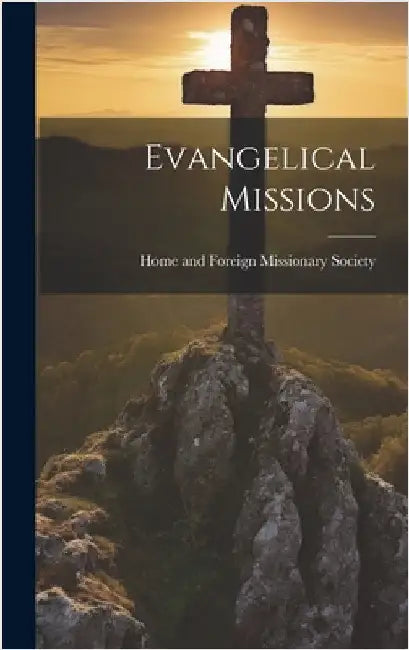 Evangelical Missions by Home and Foreign Missionary Society