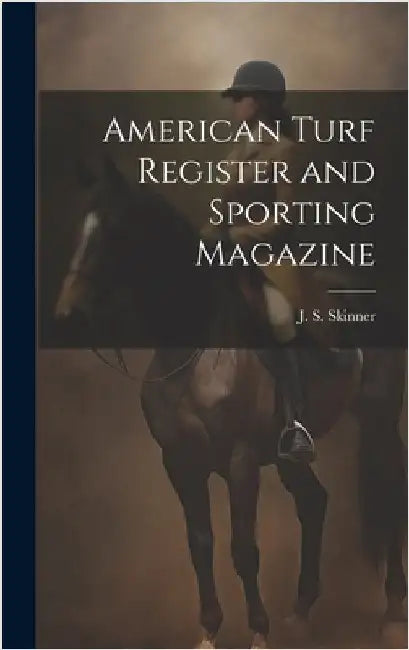 American Turf Register and Sporting Magazine by J S Skinner