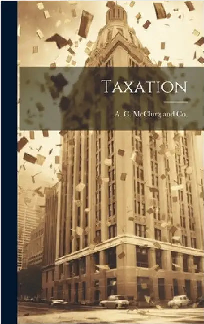 Taxation by A C McClurg and Co