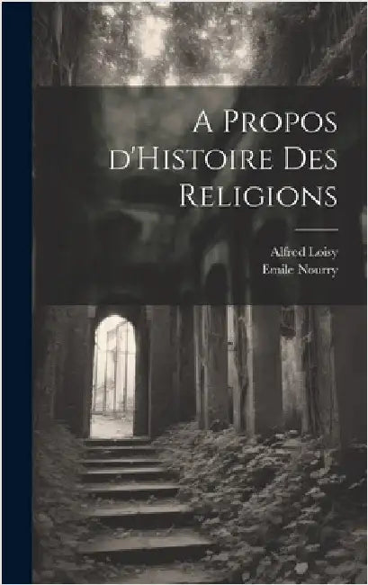 A Propos d'Histoire des Religions by Loisy, Alfred