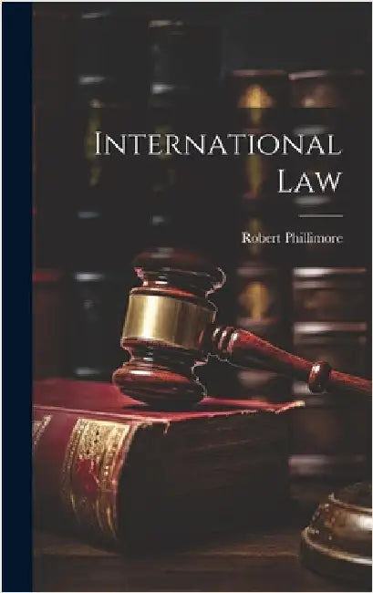 International Law by Phillimore, Robert