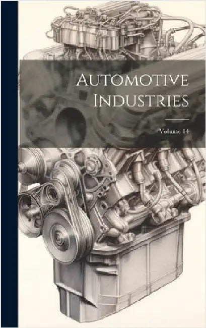 Automotive Industries; Volume 14 by Anonymous